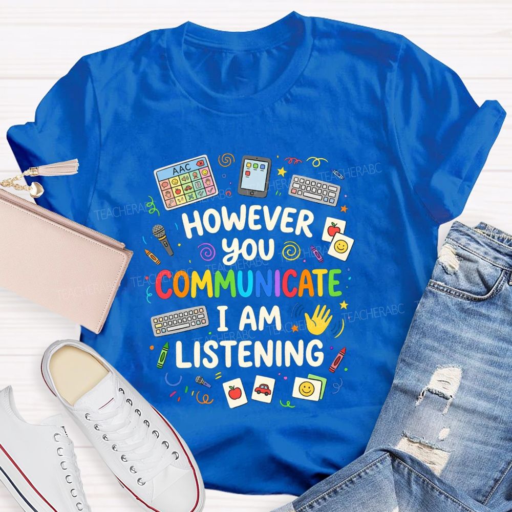 However You Communication I Am Listening Special Education Teacher T-Shirt