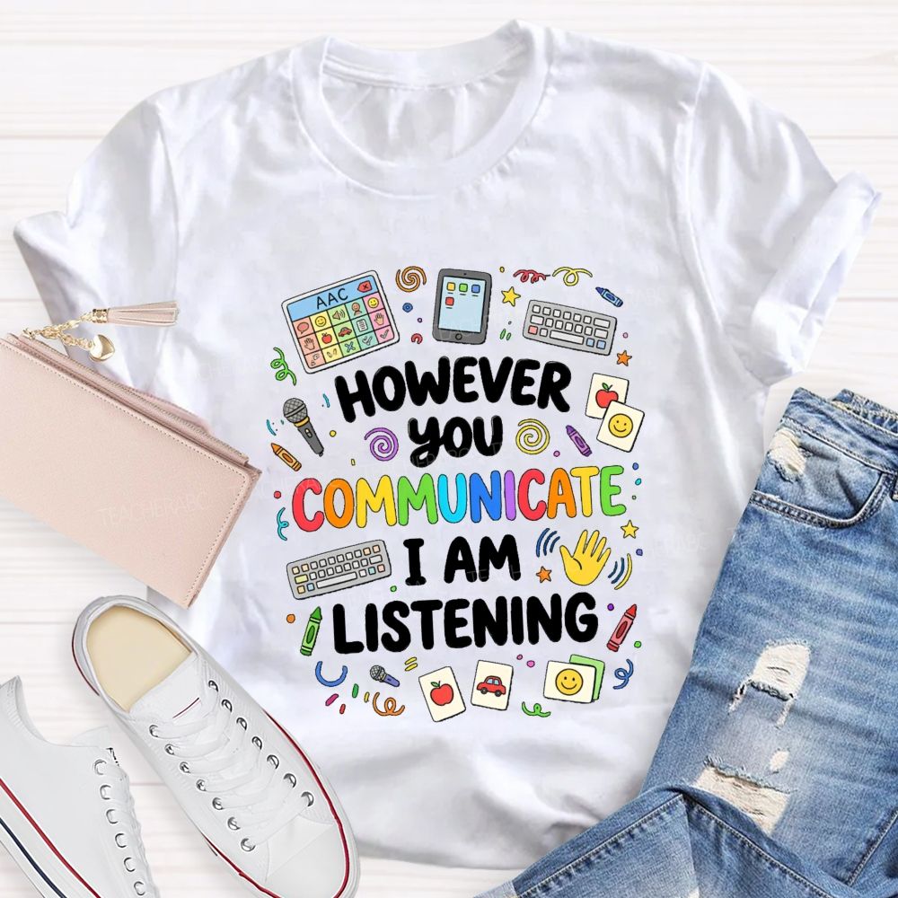 However You Communication I Am Listening Special Education Teacher T-Shirt