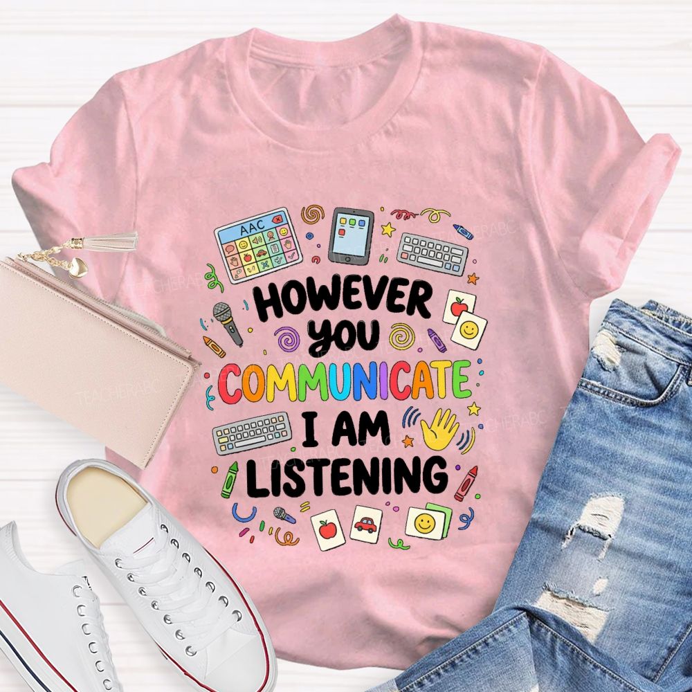 However You Communication I Am Listening Special Education Teacher T-Shirt