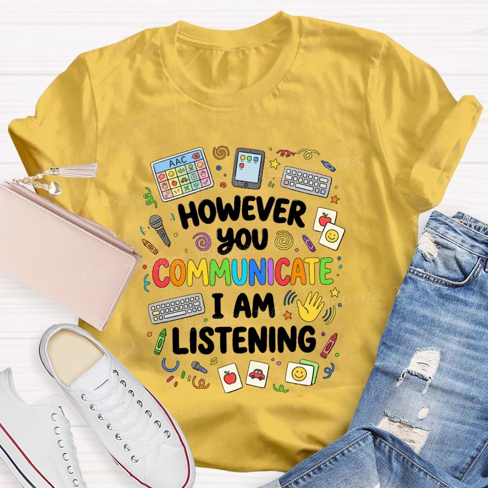 However You Communication I Am Listening Special Education Teacher T-Shirt