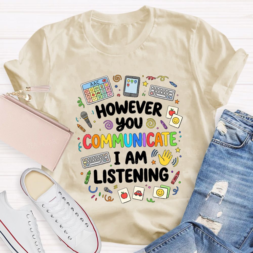 However You Communication I Am Listening Special Education Teacher T-Shirt
