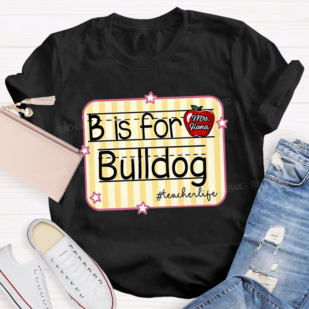 Personalized Mascot And Teacher Name B Is For Bulldog Teacherlife Teacher T-Shirt