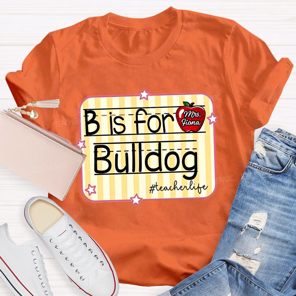 Personalized Mascot And Teacher Name B Is For Bulldog Teacherlife Teacher T-Shirt