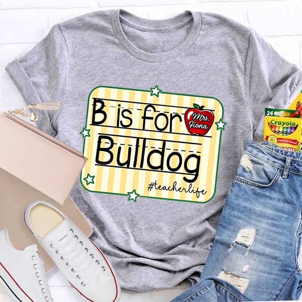 Personalized Mascot And Teacher Name B Is For Bulldog Teacherlife Teacher T-Shirt