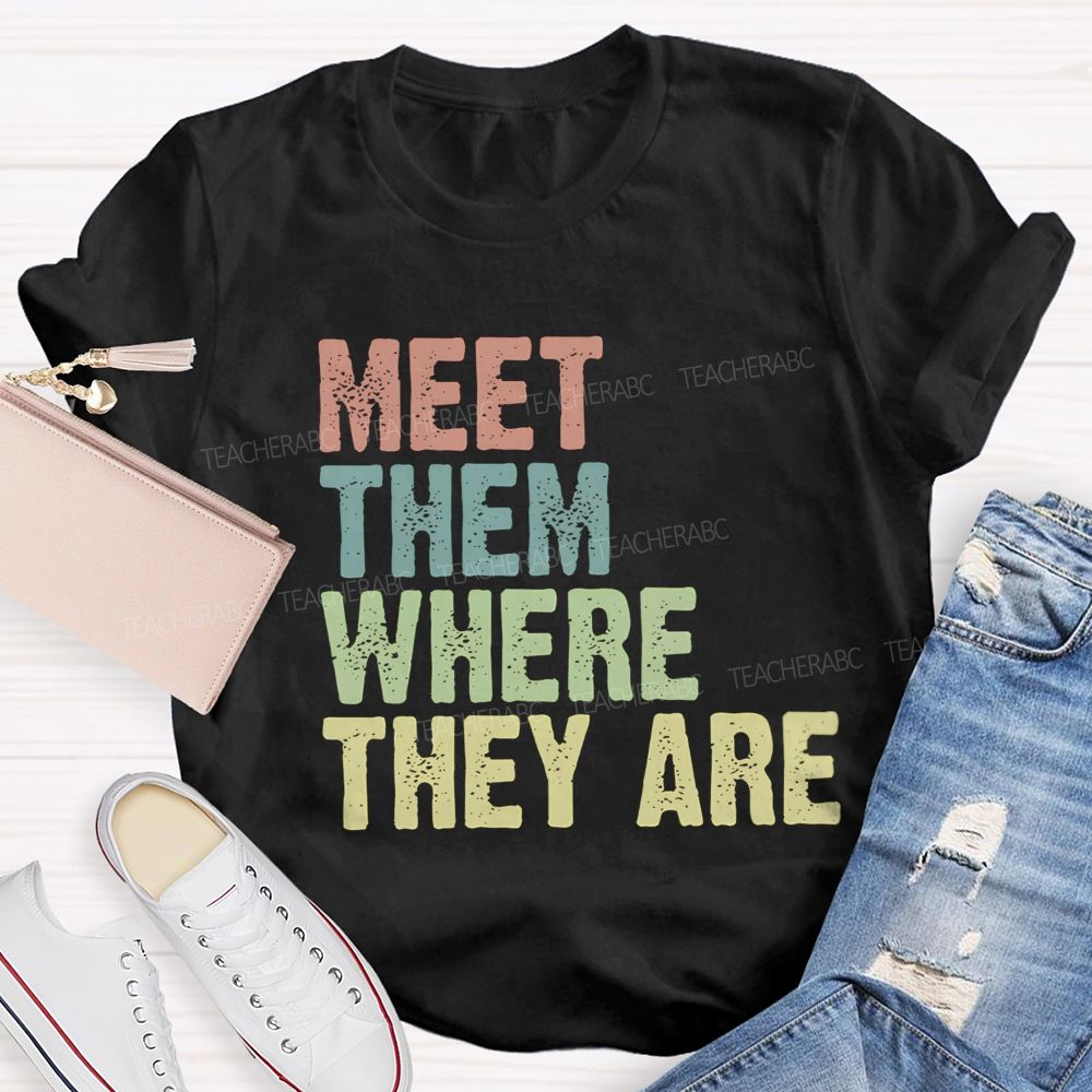 Meet Them Where They Are Teacher T-Shirt