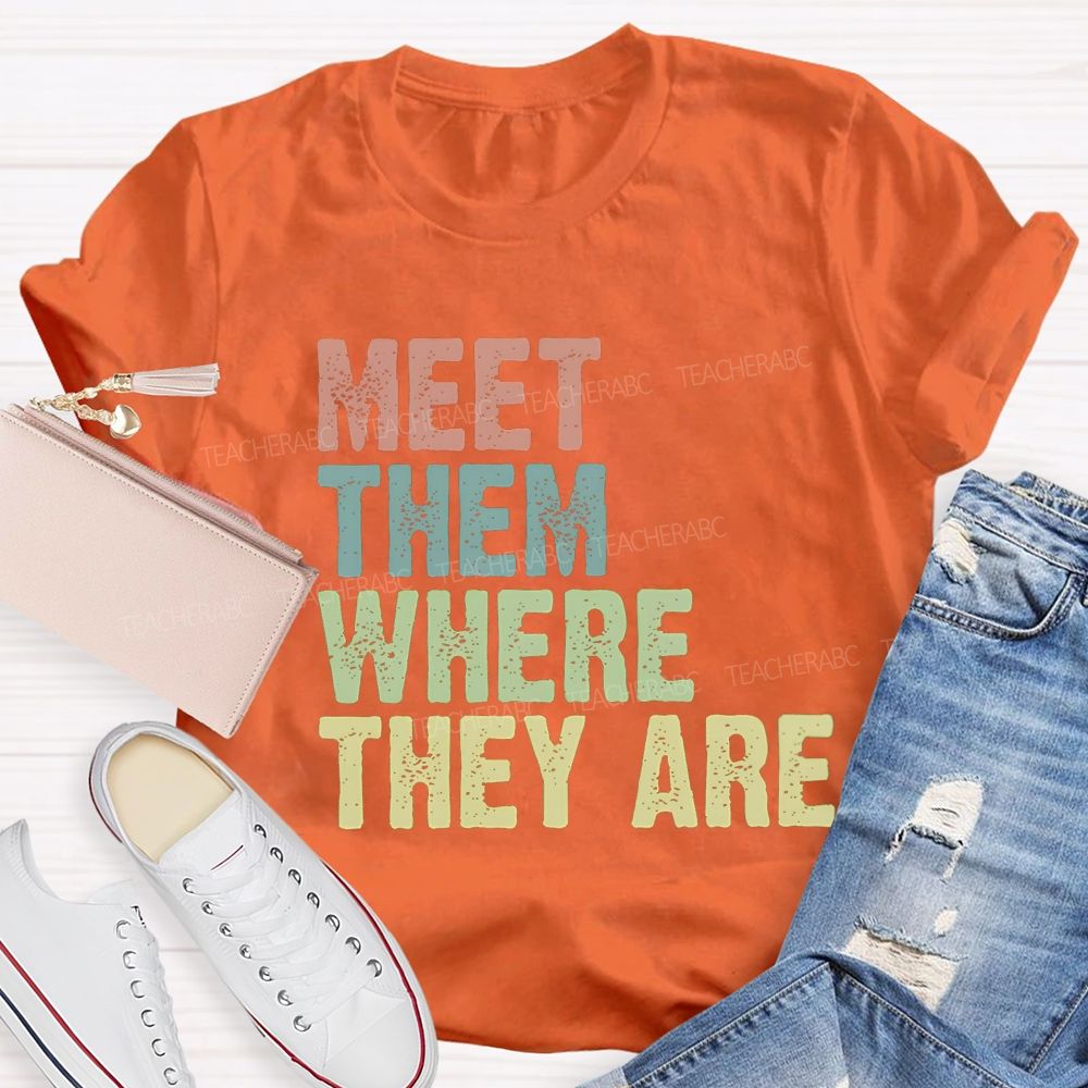 Meet Them Where They Are Teacher T-Shirt