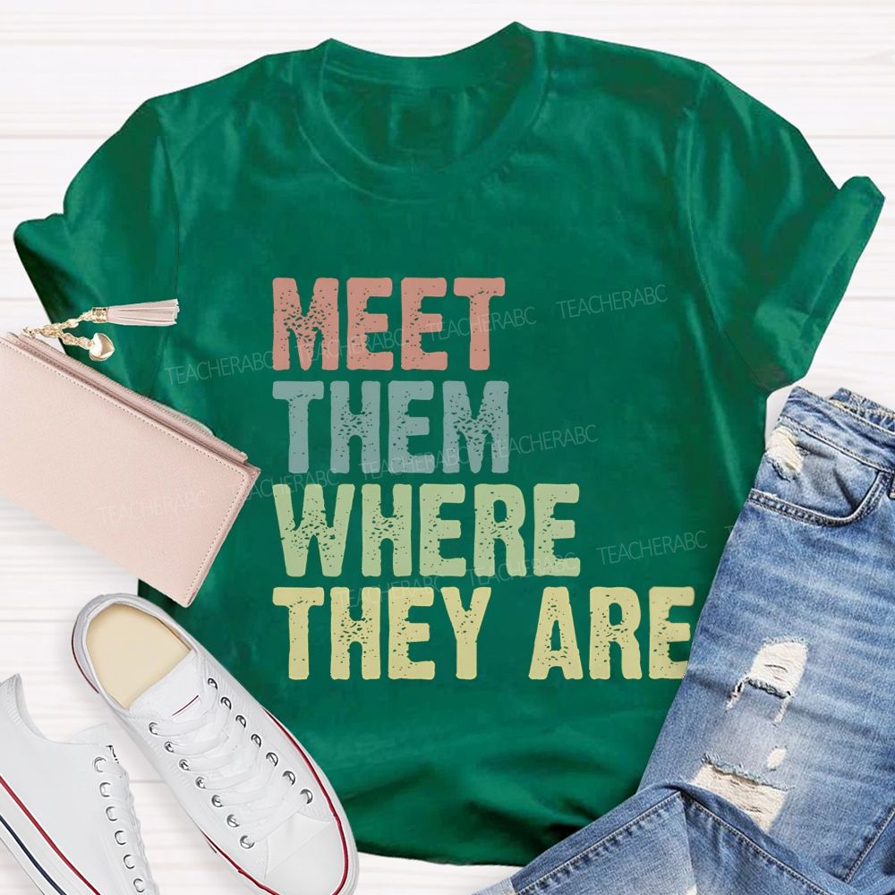 Meet Them Where They Are Teacher T-Shirt
