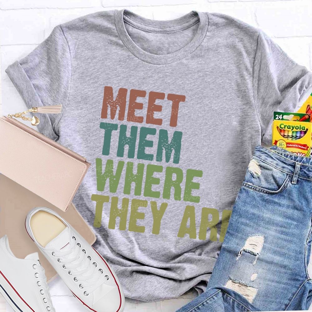 Meet Them Where They Are Teacher T-Shirt