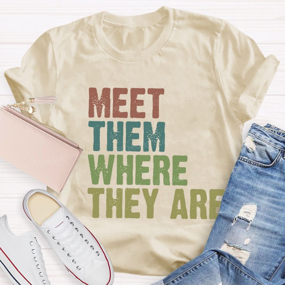 Meet Them Where They Are Teacher T-Shirt