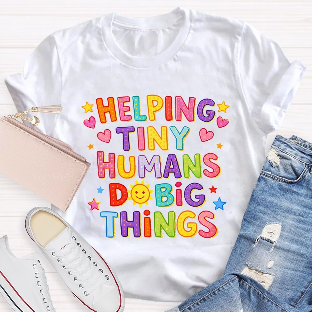 Helping Tiny Humans Do Big Things Little Star Heart Teacher T-Shirt