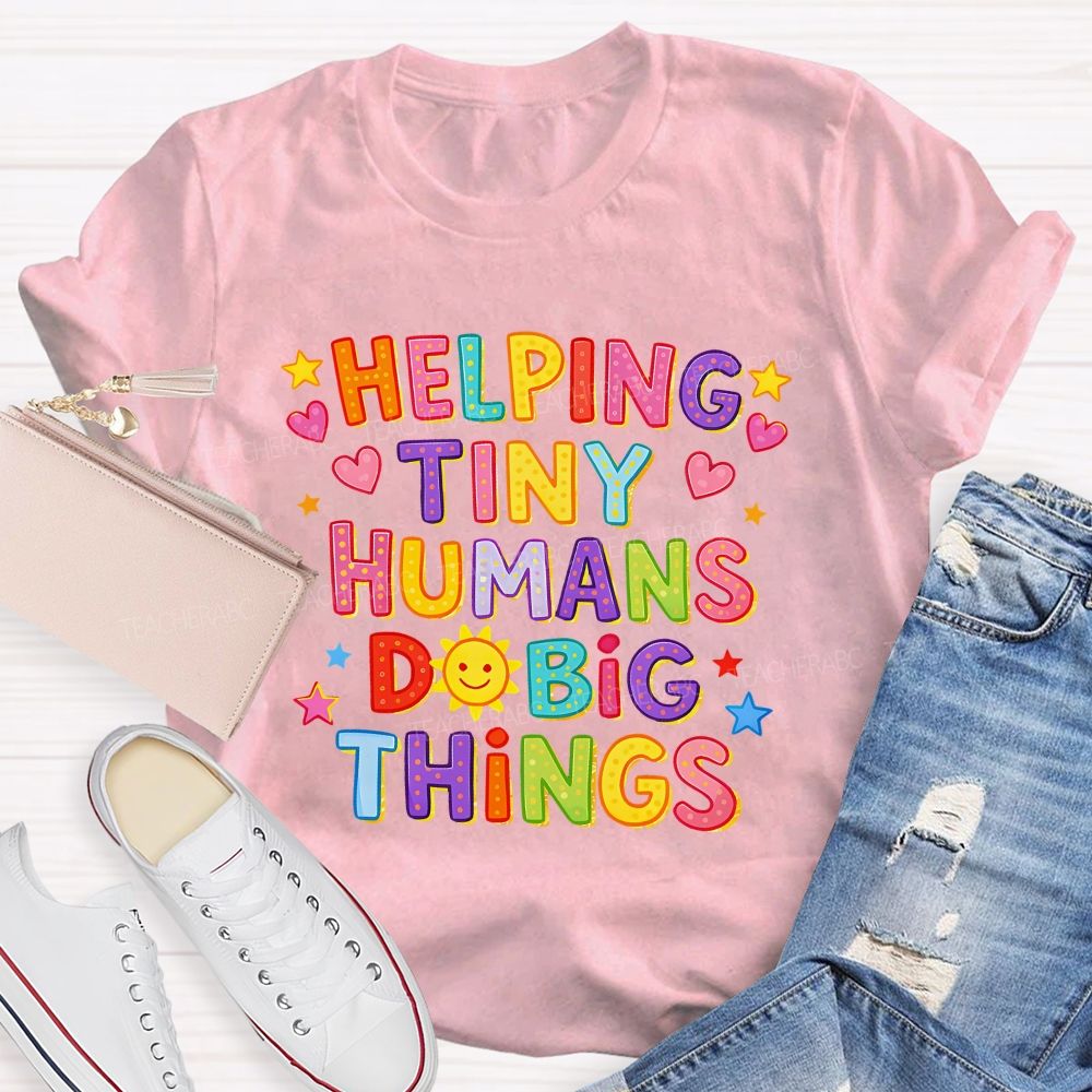 Helping Tiny Humans Do Big Things Little Star Heart Teacher T-Shirt