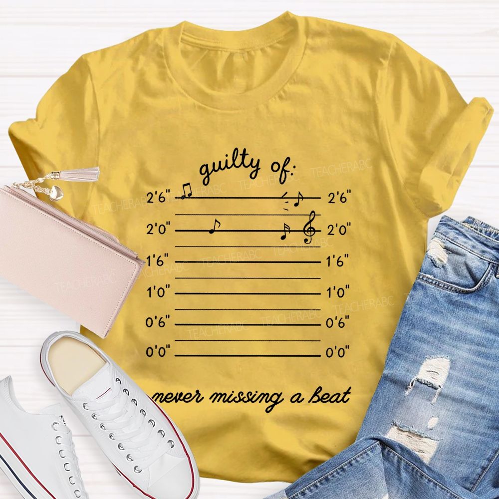 Guilty Of Never Missing A Beat Music Teacher T-shirt
