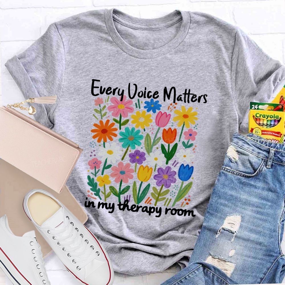 Every Voice Matters In My Therapy Room Teacher T-shirt