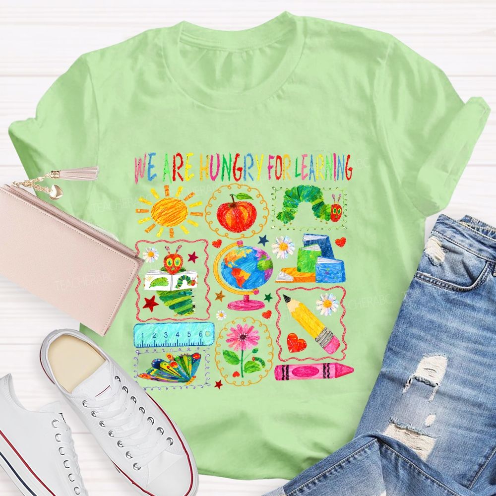 We Are Hungry For Learning Very Hungry Caterpillar Teacher T-shirt