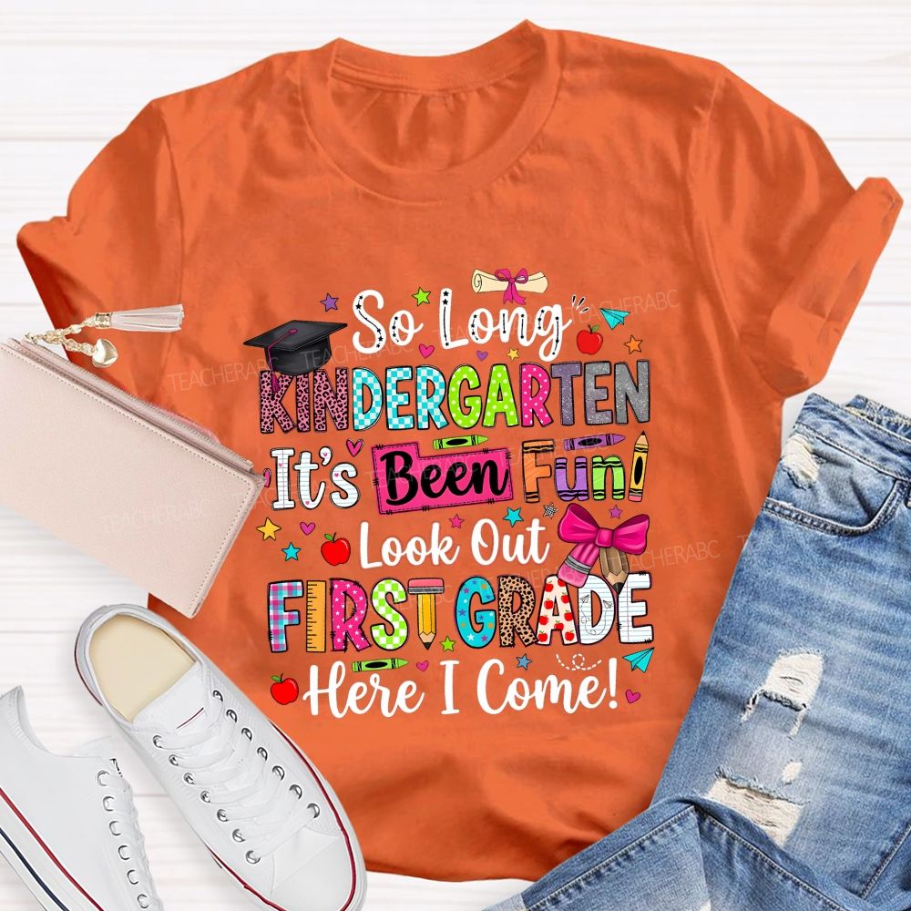 Personalized Grade So Long Kindergarten It'S Been Fun Look Out First Grade Here I Come T-shirt