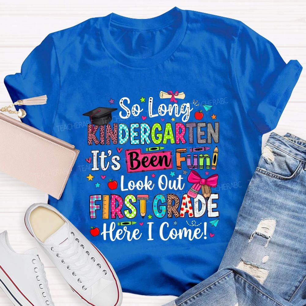 Personalized Grade So Long Kindergarten It'S Been Fun Look Out First Grade Here I Come T-shirt