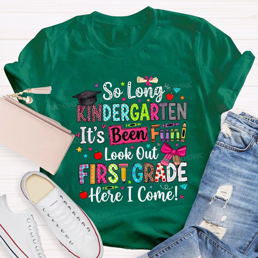 Personalized Grade So Long Kindergarten It'S Been Fun Look Out First Grade Here I Come T-shirt