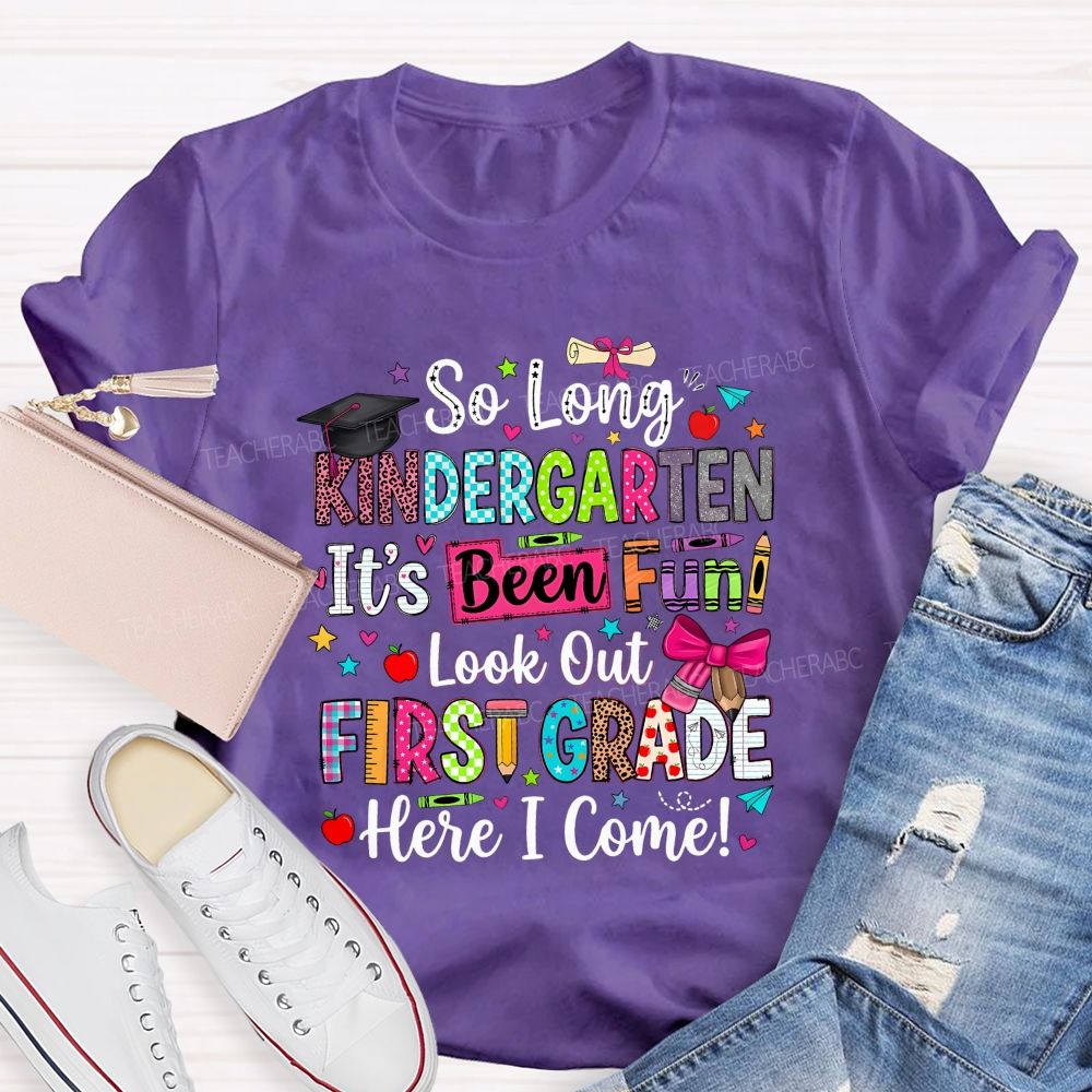 Personalized Grade So Long Kindergarten It'S Been Fun Look Out First Grade Here I Come T-shirt