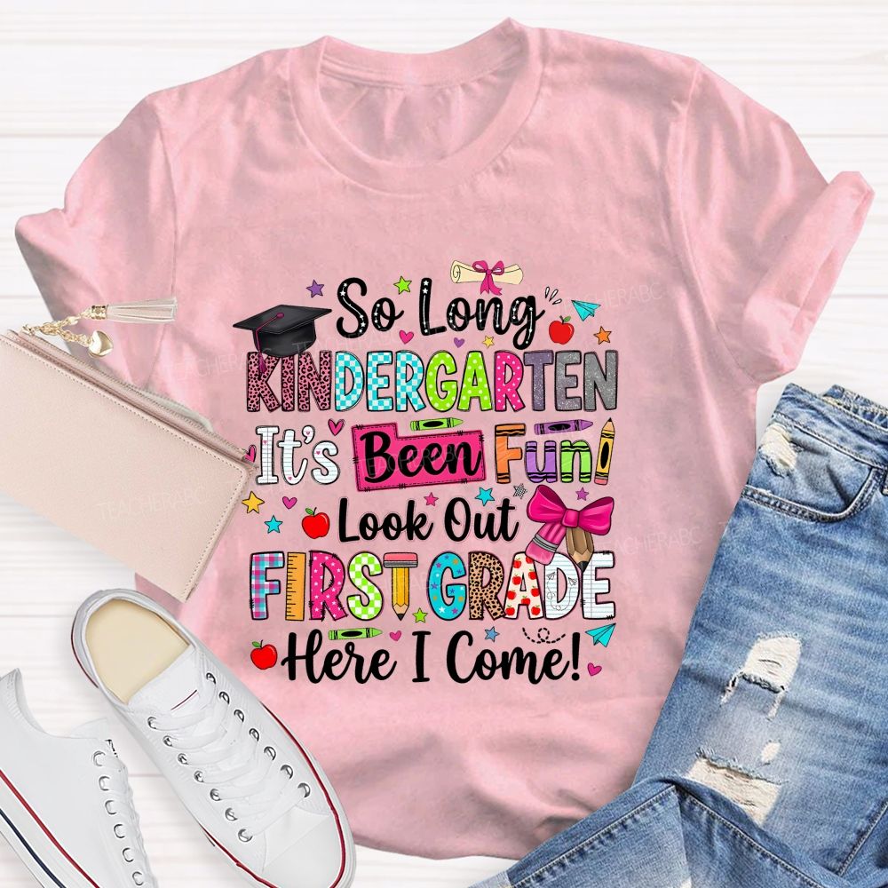 Personalized Grade So Long Kindergarten It'S Been Fun Look Out First Grade Here I Come T-shirt