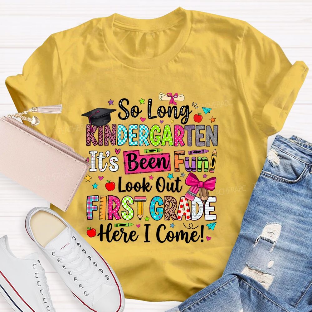 Personalized Grade So Long Kindergarten It'S Been Fun Look Out First Grade Here I Come T-shirt