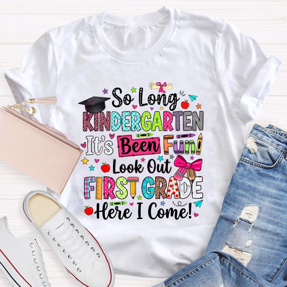 Personalized Grade So Long Kindergarten It'S Been Fun Look Out First Grade Here I Come T-shirt