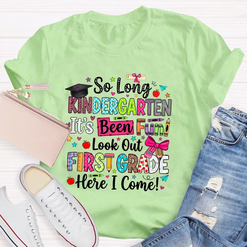 Personalized Grade So Long Kindergarten It'S Been Fun Look Out First Grade Here I Come T-shirt