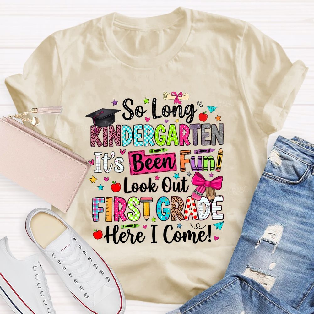 Personalized Grade So Long Kindergarten It'S Been Fun Look Out First Grade Here I Come T-shirt