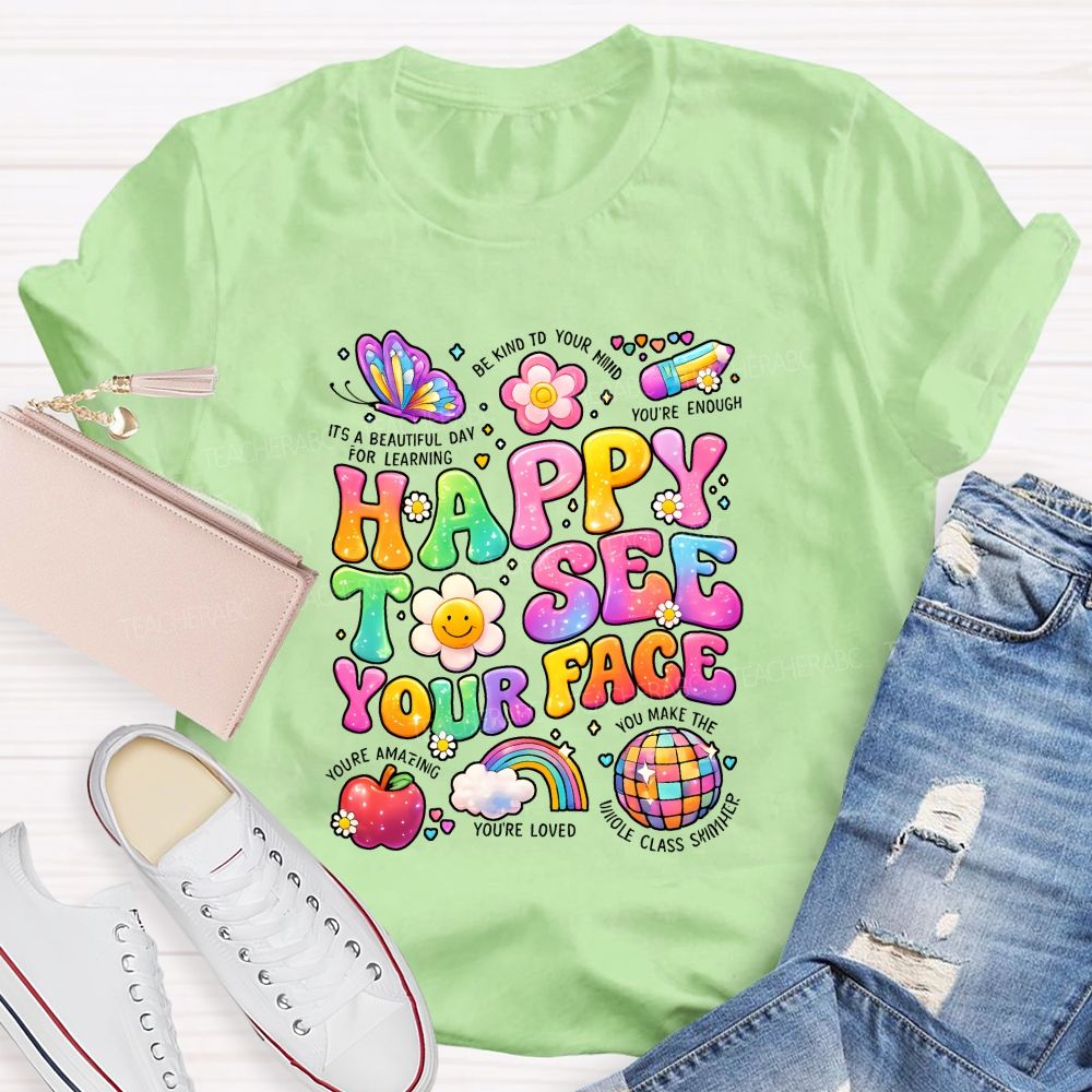 Happy To See Your Face It'S A Beautiful Day For Learning Be Kind To Your Mind Teacher T-shirt