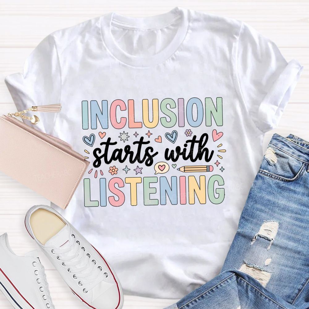 Inclusion Starts With Listening With Heart Teacher T-shirt