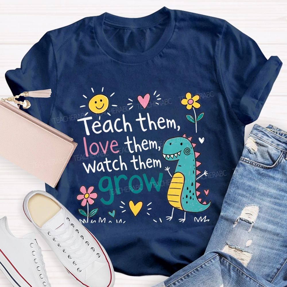 Teach Them Love Them Watch Them Grow Dino Teacher T-shirt