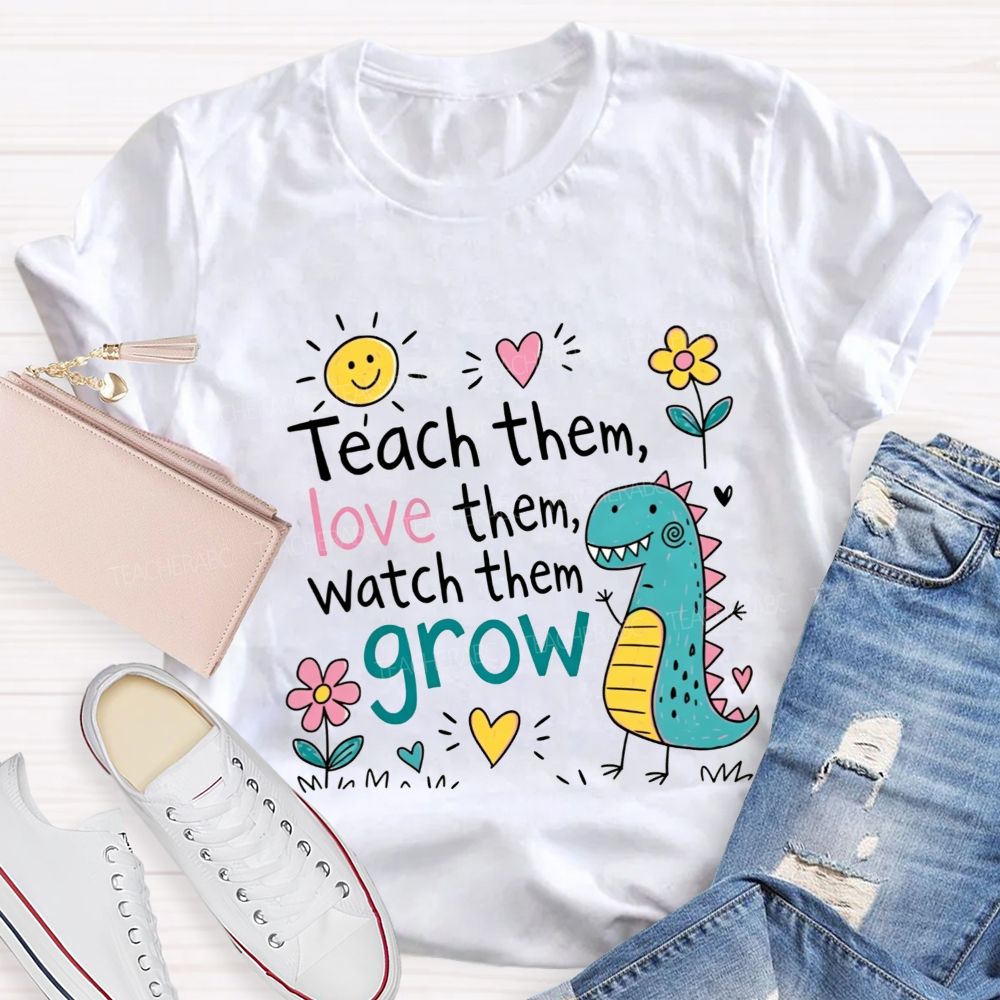 Teach Them Love Them Watch Them Grow Dino Teacher T-shirt