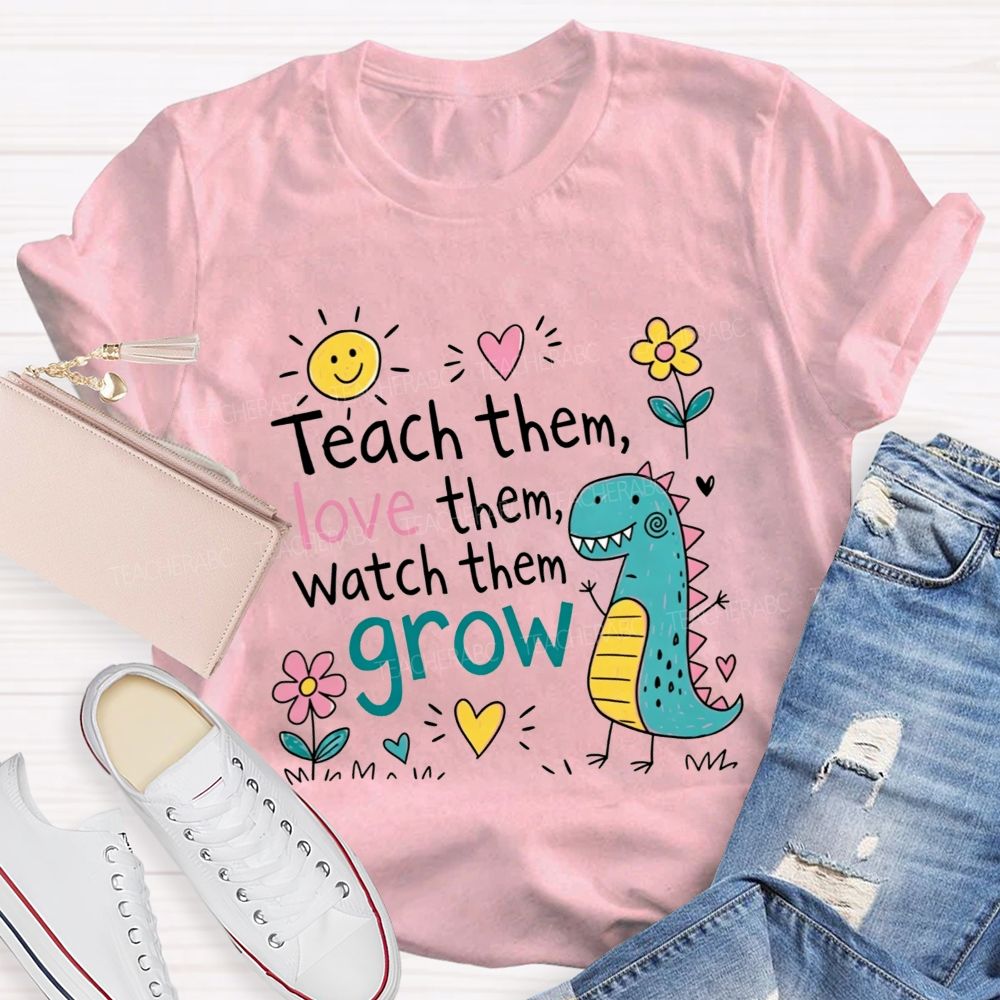 Teach Them Love Them Watch Them Grow Dino Teacher T-shirt
