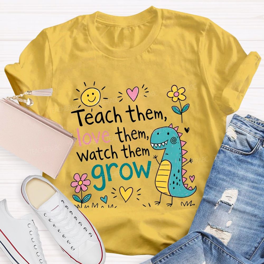 Teach Them Love Them Watch Them Grow Dino Teacher T-shirt