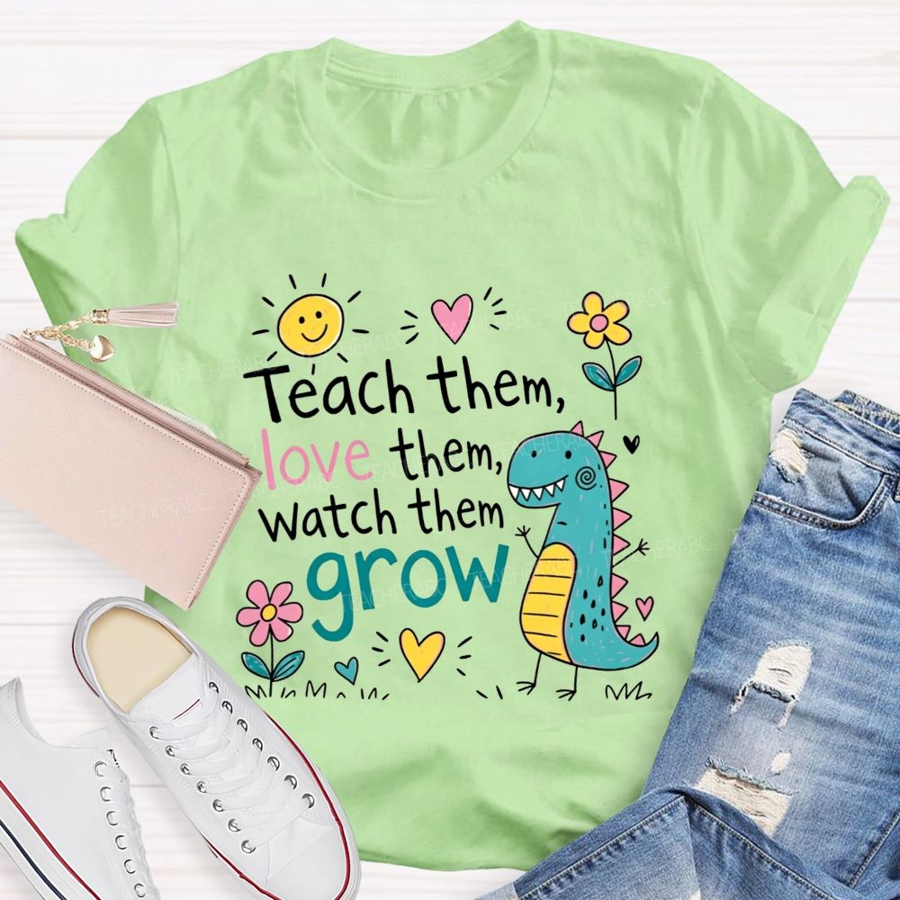 Teach Them Love Them Watch Them Grow Dino Teacher T-shirt