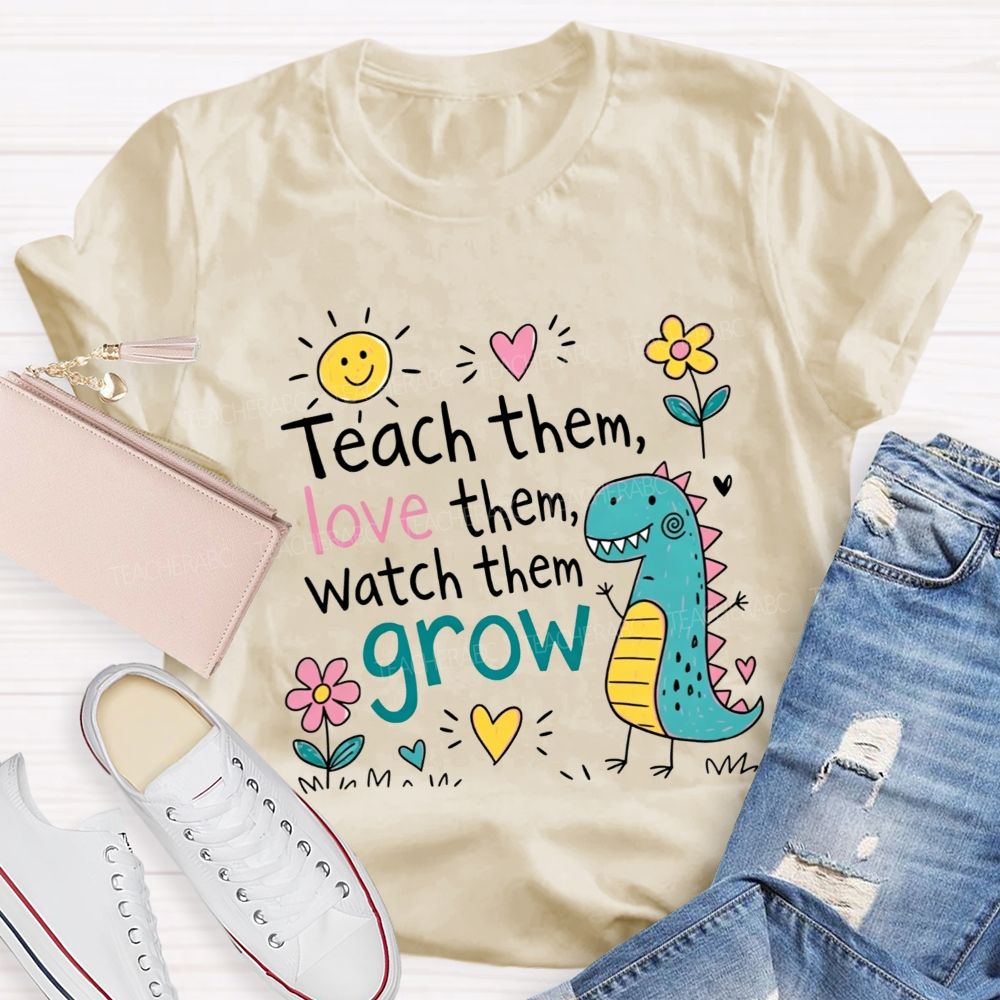 Teach Them Love Them Watch Them Grow Dino Teacher T-shirt