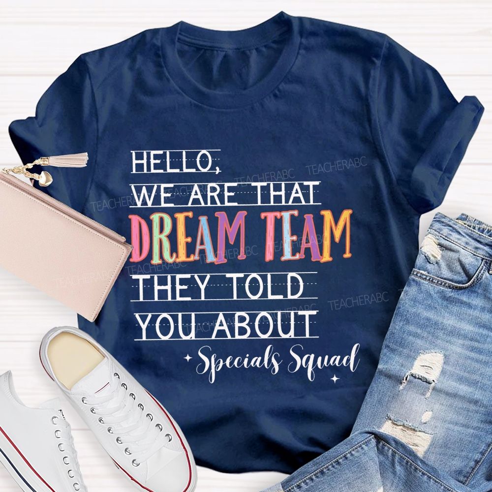Hello We Are That Dream Team They Told You About Specials Squad Teacher T-shirt