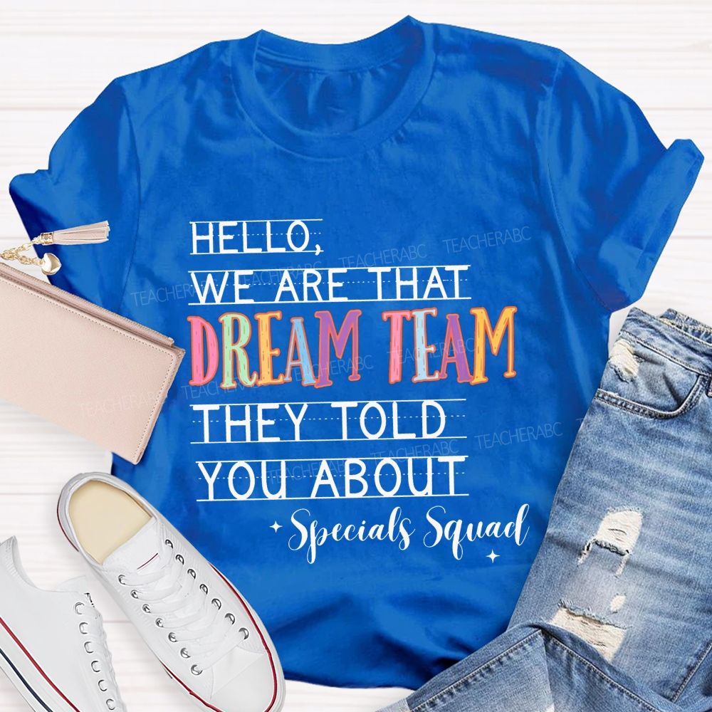 Hello We Are That Dream Team They Told You About Specials Squad Teacher T-shirt