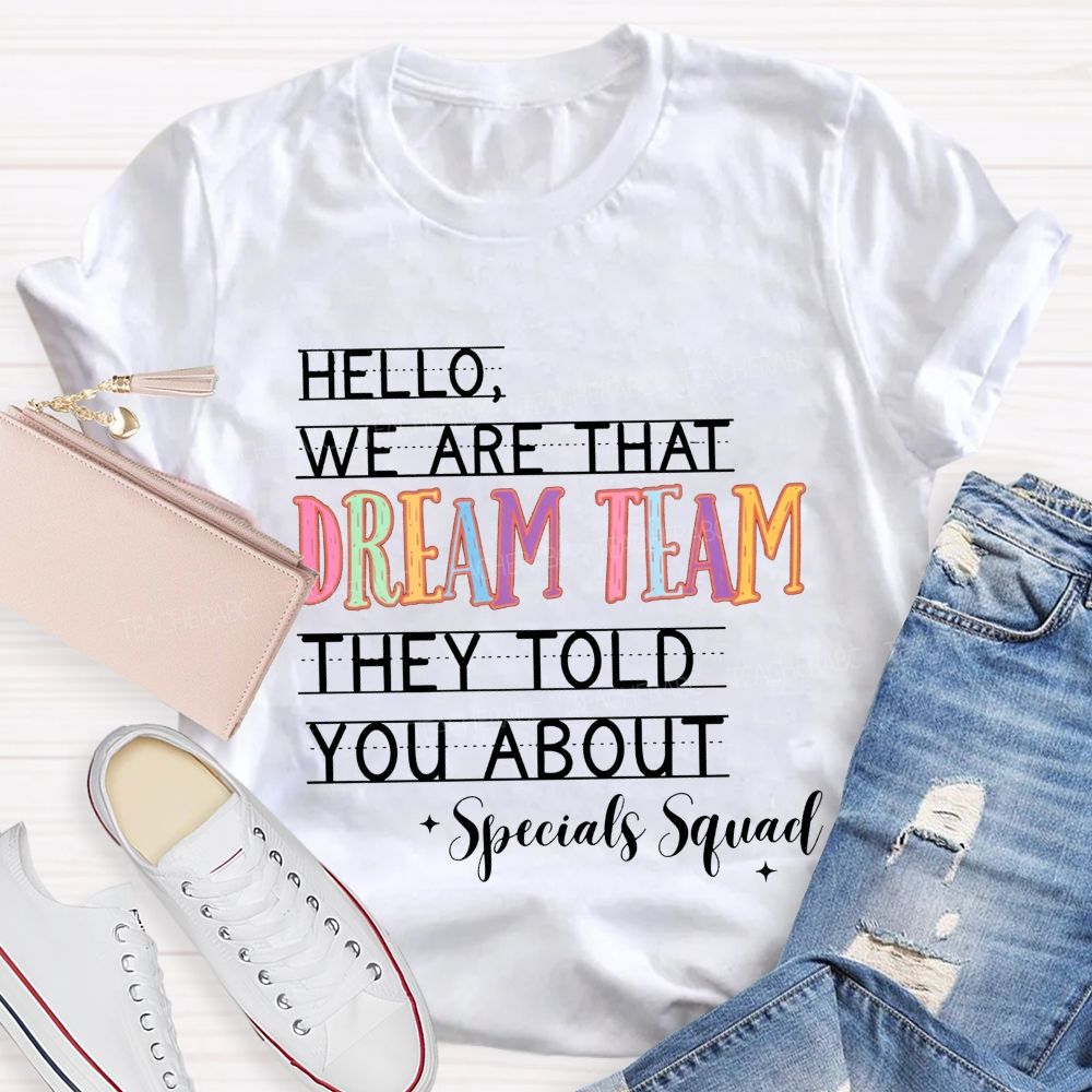 Hello We Are That Dream Team They Told You About Specials Squad Teacher T-shirt