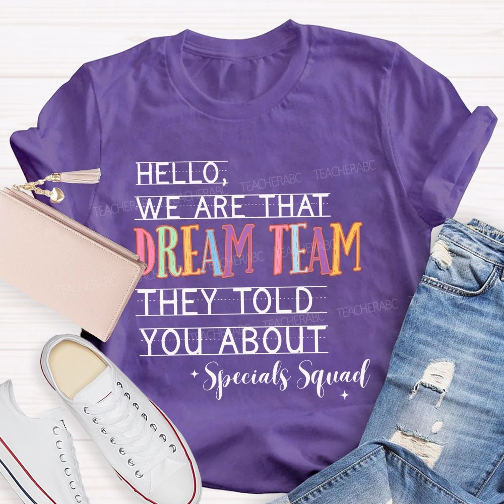 Hello We Are That Dream Team They Told You About Specials Squad Teacher T-shirt