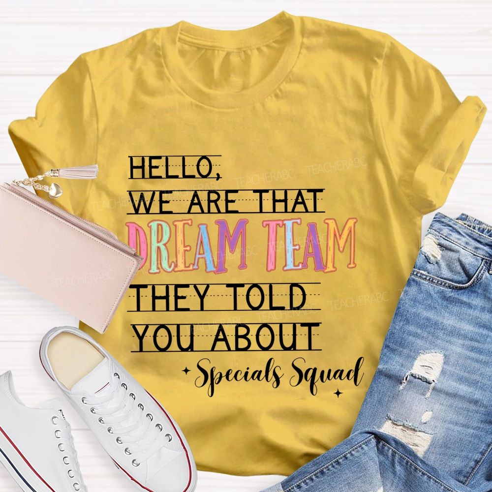 Hello We Are That Dream Team They Told You About Specials Squad Teacher T-shirt