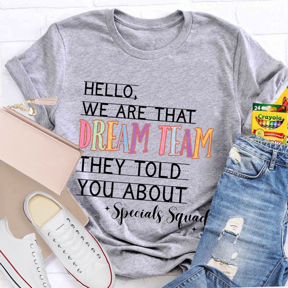 Hello We Are That Dream Team They Told You About Specials Squad Teacher T-shirt