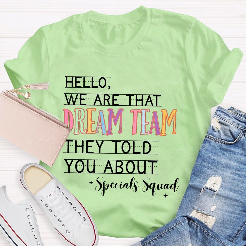 Hello We Are That Dream Team They Told You About Specials Squad Teacher T-shirt