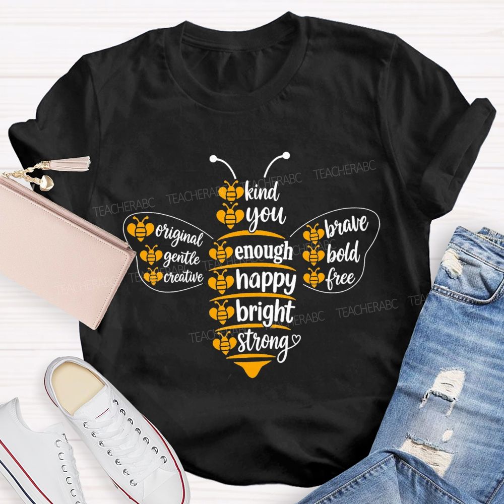 Bee Kind Bee You Bee Enough Be Happy Bee Bright Teacher T-Shirt