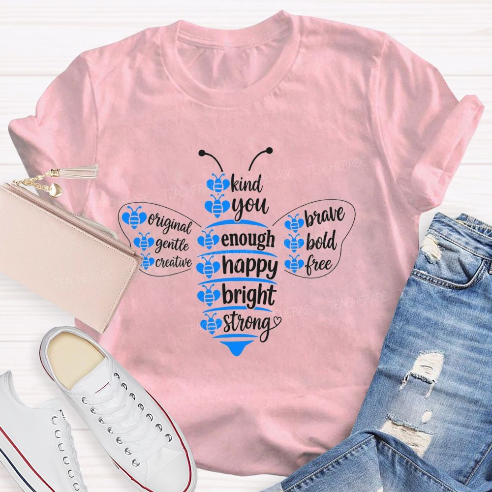 Bee Kind Bee You Bee Enough Be Happy Bee Bright Teacher T-Shirt