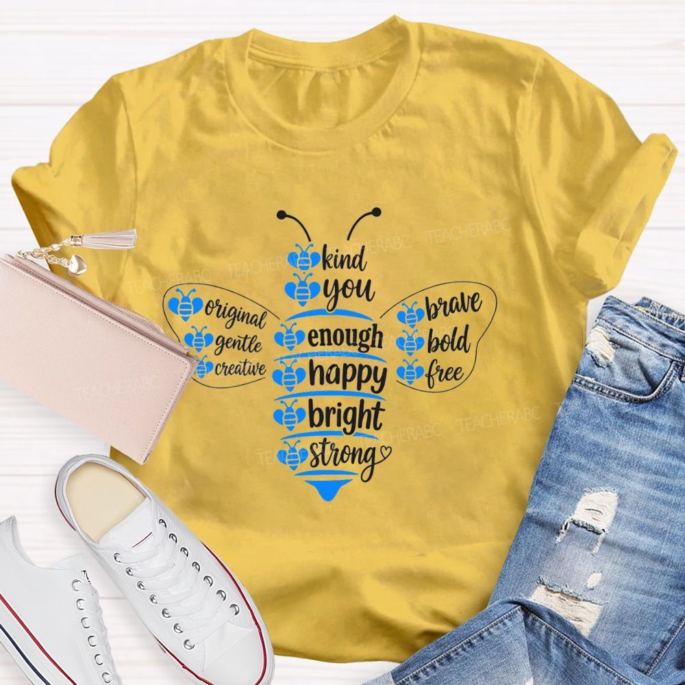 Bee Kind Bee You Bee Enough Be Happy Bee Bright Teacher T-Shirt