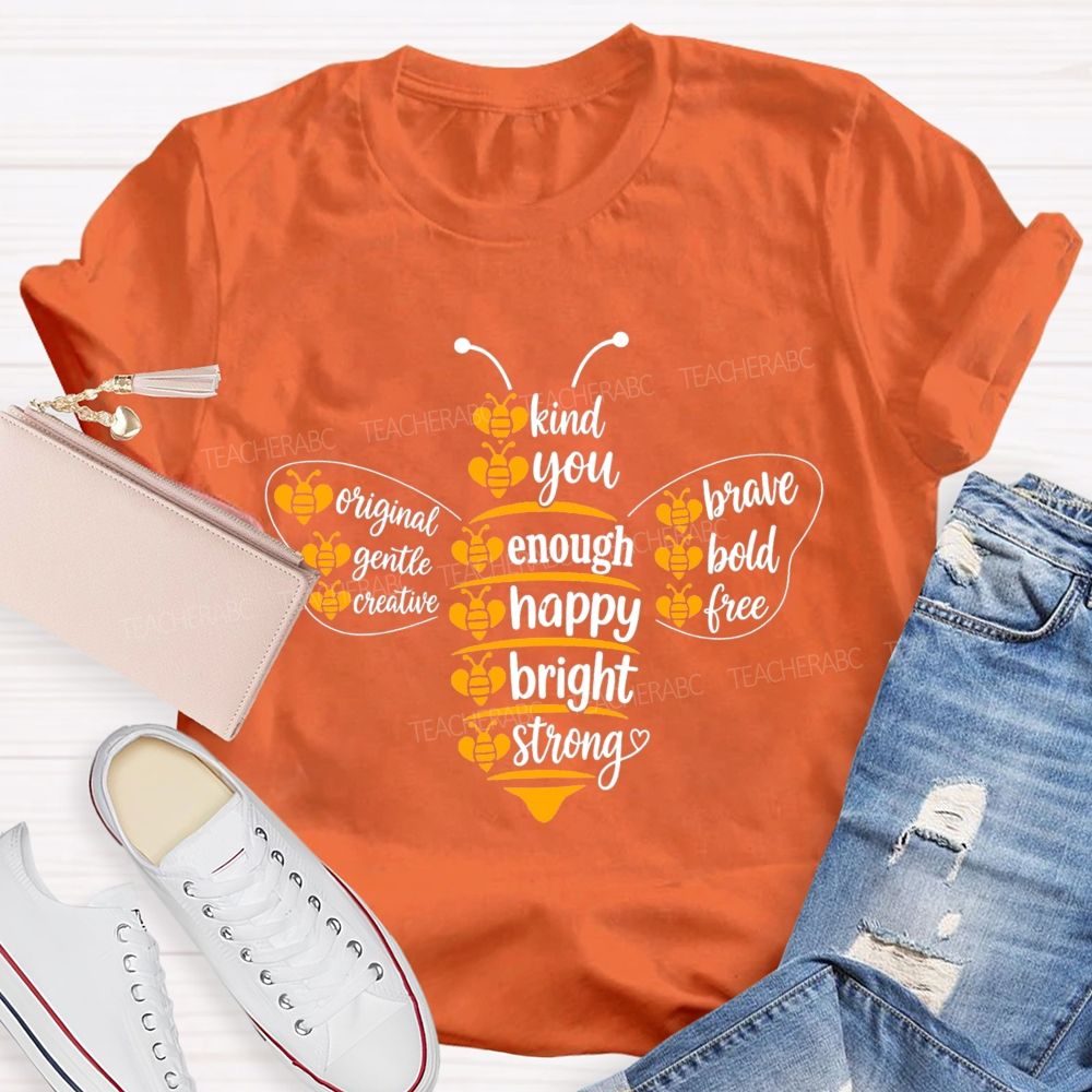 Bee Kind Bee You Bee Enough Be Happy Bee Bright Teacher T-Shirt