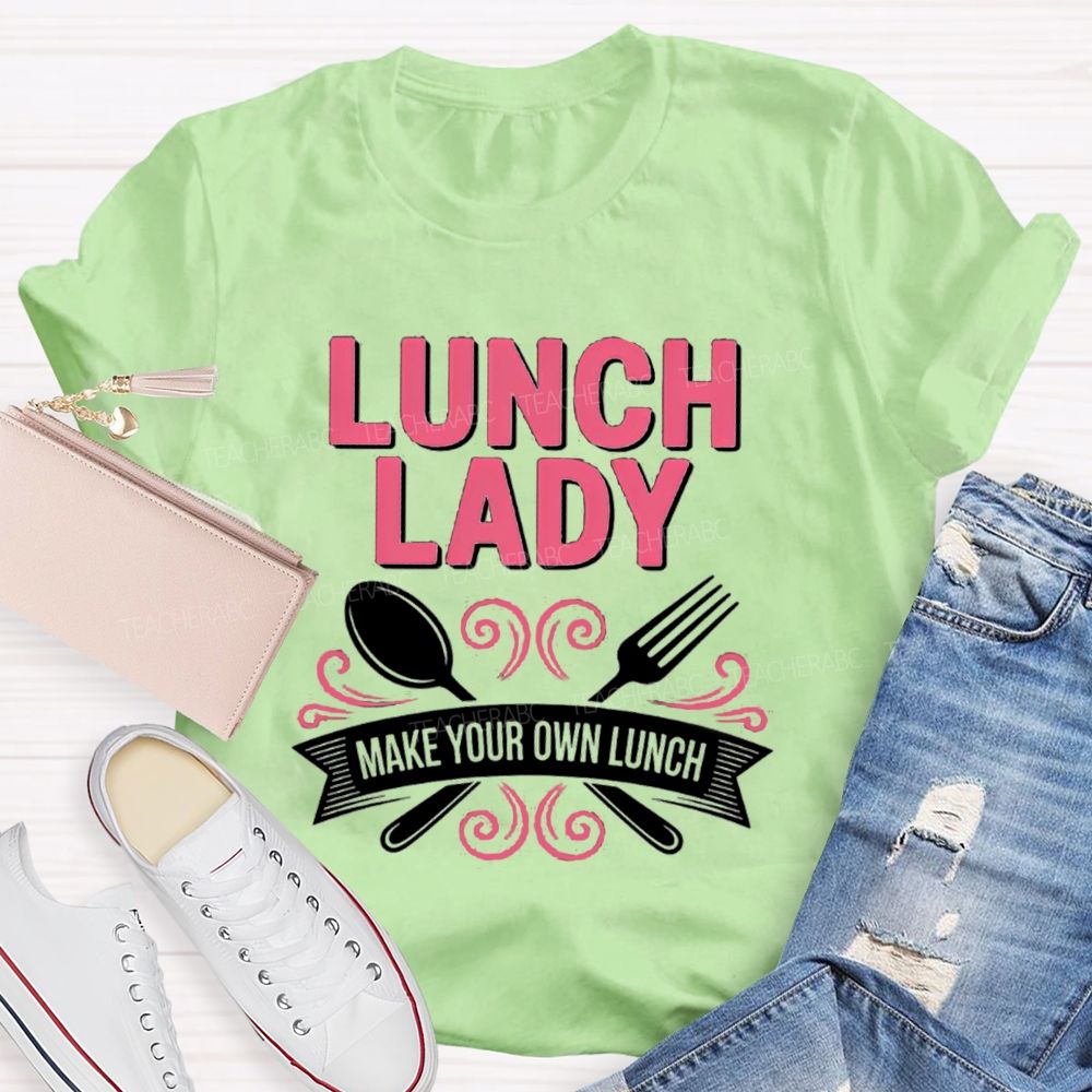 Lunch Lady Make Your Own Lunch  Teacher T-Shirt