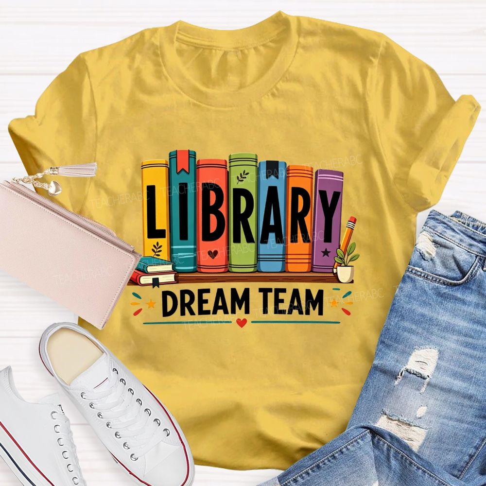 Library Dream Team Librarian Book Lover Teacher T-shirt