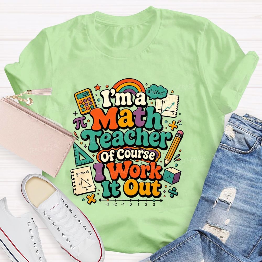 I'M A Math Teacher Of Course I Work It Out Teacher T-shirt