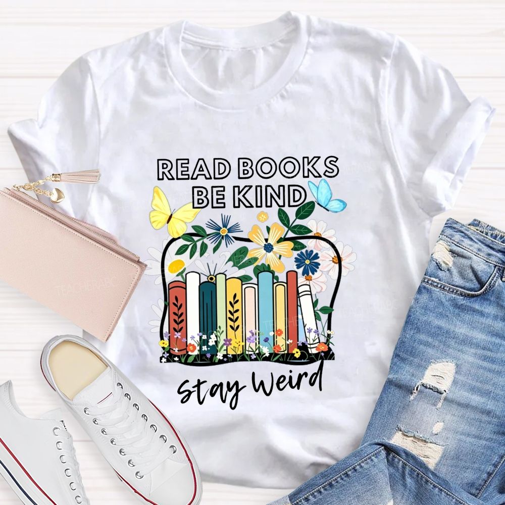 Read Books Be Kind Stay Weird Floral Books Butterfly Teacher T-shirt